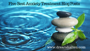 5 Best Anxiety Treatment Blog Posts - Dr. Sarah Allen