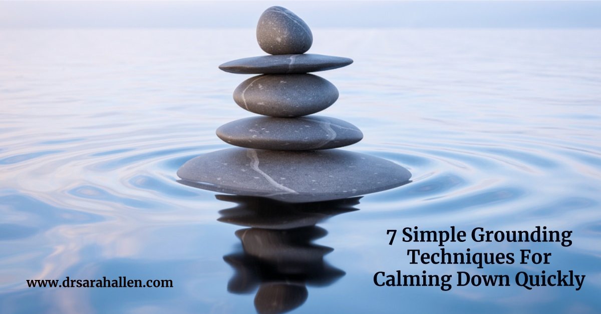 7 Simple Grounding Techniques for Calming Down Quickly by Dr. Sarah Allen