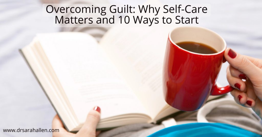 Overcoming Guilt: Why Self-Care Matters and 10 Ways to Start