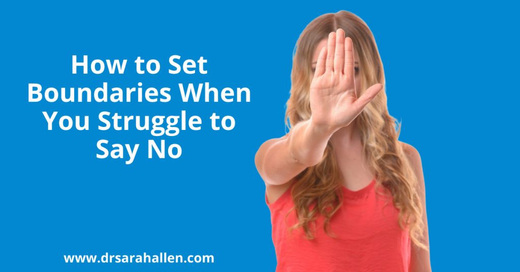 How to Set Boundaries When You Struggle to Say No